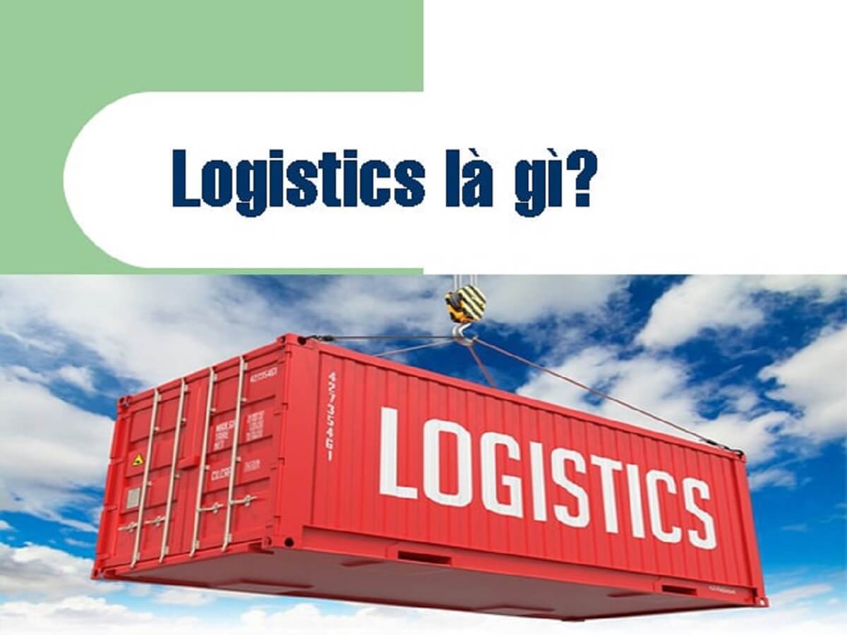 Logistics là gì? Những điều cần biết về Logistics